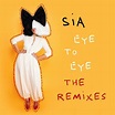 Sia - Eye To Eye (The Remixes) : chansons et paroles | Deezer