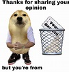 thanks for sharing your opinion but you’re from : r/MemeTemplatesOfficial