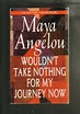 Wouldn't Take Nothing for My Journey Now by Maya Angelou. 1994 Bantam ...