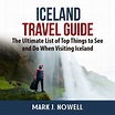 Iceland Travel Guide: The Ultimate List of Top Things to See and Do ...