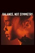 Balance, Not Symmetry (2019) - Posters — The Movie Database (TMDB)