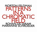 Best Buy: Morton Feldman: Patterns in a Chromatic Field [CD]