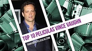 Las 10 Mejores Peliculas De Vince Vaughn - YouTube