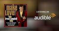 Make Love the Bruce Campbell Way by Bruce Campbell - Audiobook ...