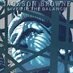 Jackson Browne, 'Lives in the Balance' | 100 Best Albums of the ...