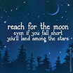 #215.“Reach for the moon! Even if you miss you’ll land among the stars ...