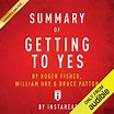 Summary of Getting to Yes, by Roger Fisher, William Ury, and Bruce ...
