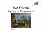 PPT - Two Friends by Guy de Maupassant PowerPoint Presentation, free ...