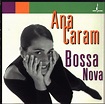 Ana Caram - Bossa Nova (1995, CD) | Discogs