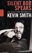 Silent Bob speaks : the collected writings of Kevin Smith : Smith ...
