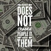 Money does not change people it unmask them. Inspirational Quote.Best ...