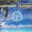 Pacifique | Álbum de Deep Forest - LETRAS.COM