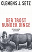 Der Trost runder Dinge. Buch von Clemens J. Setz (Suhrkamp Verlag)