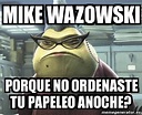 Meme Personalizado - Mike wazowski porque no ordenaste tu papeleo ...