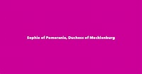 Sophie of Pomerania, Duchess of Mecklenburg - Spouse, Children ...