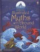 Usborne illustrated myths from around the world by Various ...