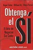 Obtenga el Si/ Getting to Yes: El Arte De Negociar Sin Ceder (Spanish ...
