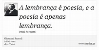 A lembrança é poesia, e a poesia é apenas lemb... - Giovanni Pascoli ...