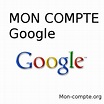 GOOGLE MON COMPTE - Accès à mon compte Google / Gmail en France