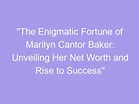 "The Enigmatic Fortune of Marilyn Cantor Baker: Unveiling Her Net Worth ...