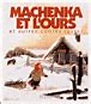 Machenka et l'ours Et autres contes russes - broché - Claude Clément ...