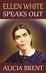 Ellen White Speaks Out by Alicia Brent - Book - Read Online