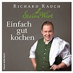 Einfach gut kochen: Der Steira Wirt in Trautmannsdorf : Rauch, Richard ...