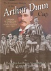 THE CENTENARY HISTORY OF THE ARTHUR DUNN CUP - Football books, football ...