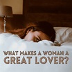 What Makes a Woman Good in Bed? - PairedLife