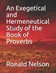 An Exegetical and Hermeneutical Study of the Book of Proverbs by Ronald ...