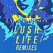 Lush Life (Remixes) - Zara Larsson - SensCritique
