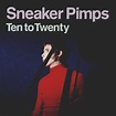 TEN TO TWENTY | Sneaker Pimps Legacy