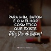 Para mim, batom é o melhor cosmético que existe. Feliz Dia do Batom ...