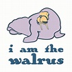 I Am The Walrus - Walrus - T-Shirt | TeePublic