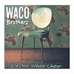 Electric waco chair - The Waco Brothers - CD album - Achat & prix | fnac