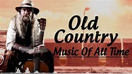 Best Old Country Music Of All Time - Old Country Songs - Country Songs ...