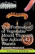 The Formation of Vegetable Mould through the Action of Worms: With ...