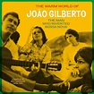 João Gilberto - The Warm World of João Gilberto · The Man Who Invented ...