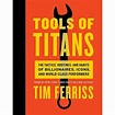 Tools of Titans: The Tactics, Routines, and Habits of Billionaires ...