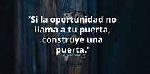 "Si la oportunidad no llama a tu puerta. Construye una puerta." #frases ...