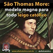 São Thomas More: exemplo para todo leigo católico O Fiel Católico
