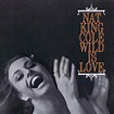 My Music Movies and Mutterings: MUSIC #51: NAT KING COLE – WILD IS LOVE ...