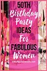 50th Birthday Ideas for Women Turning 50; Themes & Decorations - VCDiy ...