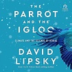 The Parrot and the Igloo: Climate and the Science of Denial by David ...