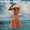 Review: Future Islands, Singles - Slant Magazine