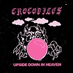 'Upside Down In Heaven' by Crocodiles | New Album, 'Upside Down In ...