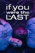 If You Were the Last (2024) - Posters — The Movie Database (TMDB)