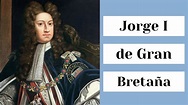 Jorge I, rey de Gran Bretaña y Elector de Hannover - YouTube