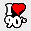 I Love The 90's - The 90s - Sticker | TeePublic