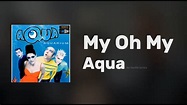 My Oh My - Aqua (Lyrics) - YouTube